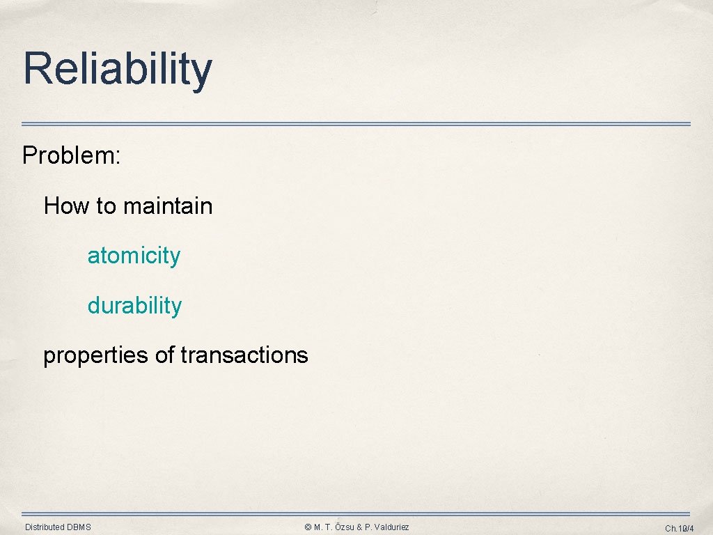 Reliability Problem: How to maintain atomicity durability properties of transactions Distributed DBMS © M. Reliability Problem: How to maintain atomicity durability properties of transactions Distributed DBMS © M.