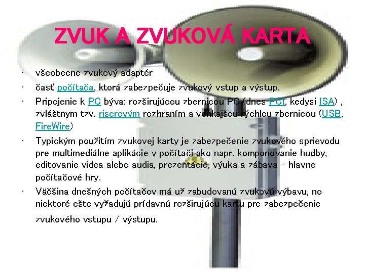 ZVUK A ZVUKOVÁ KARTA • • • všeobecne zvukový adaptér časť počítača, ktorá zabezpečuje