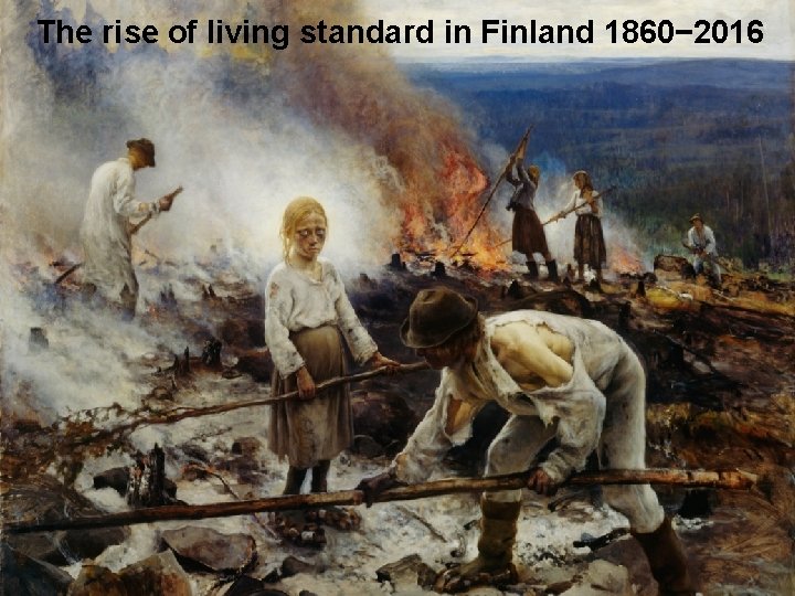 The rise of living standard in Finland 1860− 2016 8. 2. 2017 Erkki Liikanen