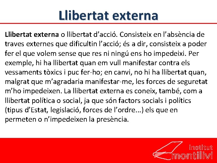 Llibertat externa o llibertat d’acció. Consisteix en l’absència de traves externes que dificultin l’acció;