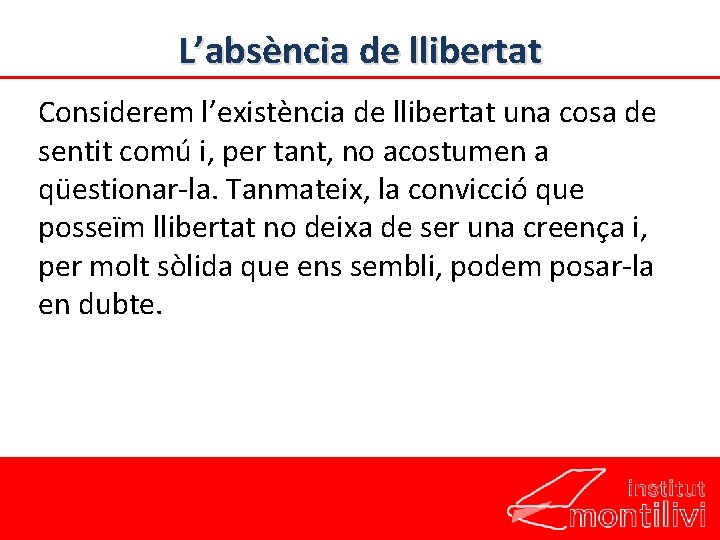 L’absència de llibertat Considerem l’existència de llibertat una cosa de sentit comú i, per