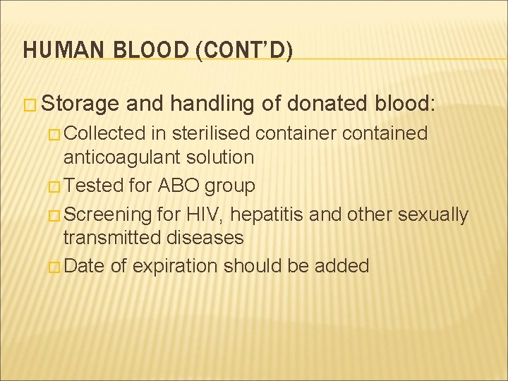 HUMAN BLOOD (CONT’D) � Storage and handling of donated blood: � Collected in sterilised HUMAN BLOOD (CONT’D) � Storage and handling of donated blood: � Collected in sterilised