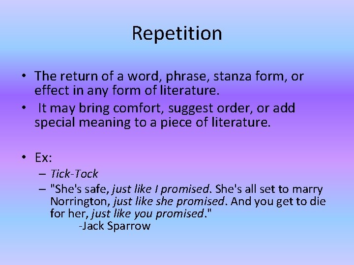 Repetition • The return of a word, phrase, stanza form, or effect in any