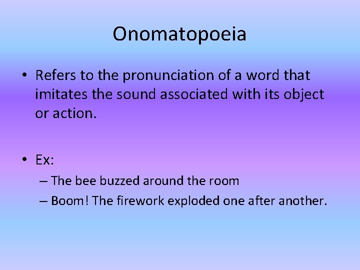 Onomatopoeia • Refers to the pronunciation of a word that imitates the sound associated