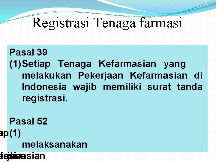Registrasi Tenaga farmasi Pasal 39 (1) Setiap Tenaga Kefarmasian yang melakukan Pekerjaan Kefarmasian di