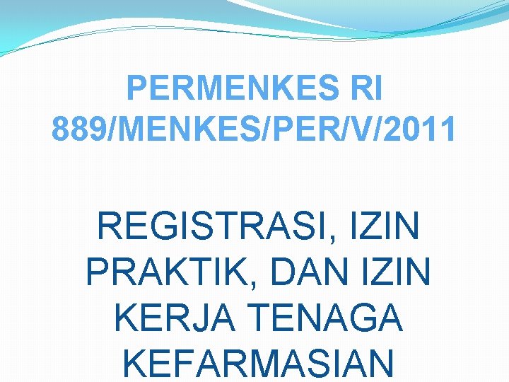 PERMENKES RI 889/MENKES/PER/V/2011 REGISTRASI, IZIN PRAKTIK, DAN IZIN KERJA TENAGA KEFARMASIAN 