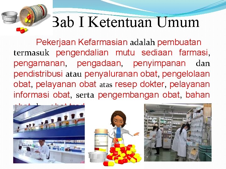 Bab I Ketentuan Umum Pekerjaan Kefarmasian adalah pembuatan termasuk pengendalian mutu sediaan farmasi, pengamanan,