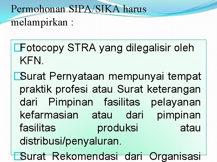 Permohonan SIPA/SIKA harus melampirkan : �Fotocopy STRA yang dilegalisir oleh KFN. �Surat Pernyataan mempunyai