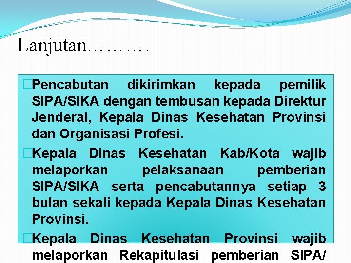 Lanjutan………. �Pencabutan dikirimkan kepada pemilik SIPA/SIKA dengan tembusan kepada Direktur Jenderal, Kepala Dinas Kesehatan