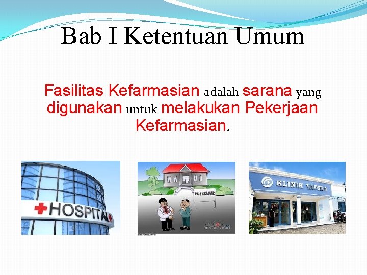 Bab I Ketentuan Umum Fasilitas Kefarmasian adalah sarana yang digunakan untuk melakukan Pekerjaan Kefarmasian.