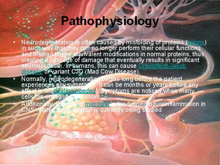 Pathophysiology • Neurodegeneration is often caused by misfolding of proteins (prions) in such way