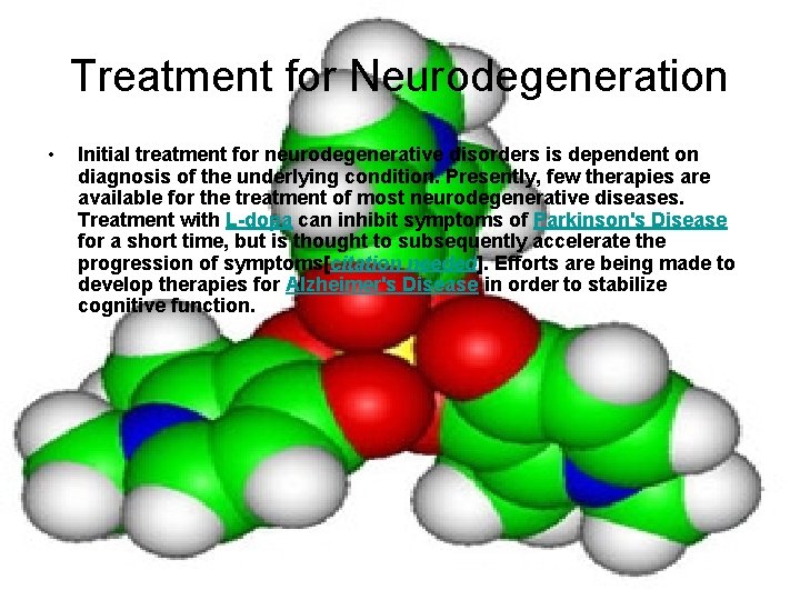 Treatment for Neurodegeneration • Initial treatment for neurodegenerative disorders is dependent on diagnosis of