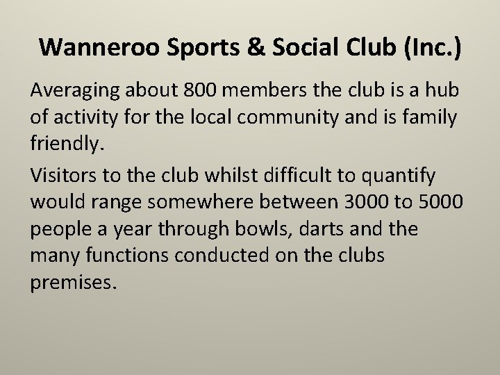 Wanneroo Sports & Social Club (Inc. ) Averaging about 800 members the club is