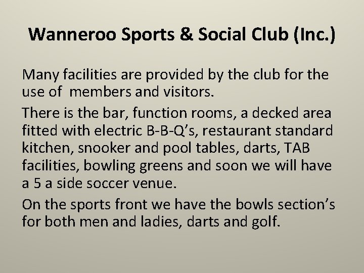 Wanneroo Sports & Social Club (Inc. ) Many facilities are provided by the club