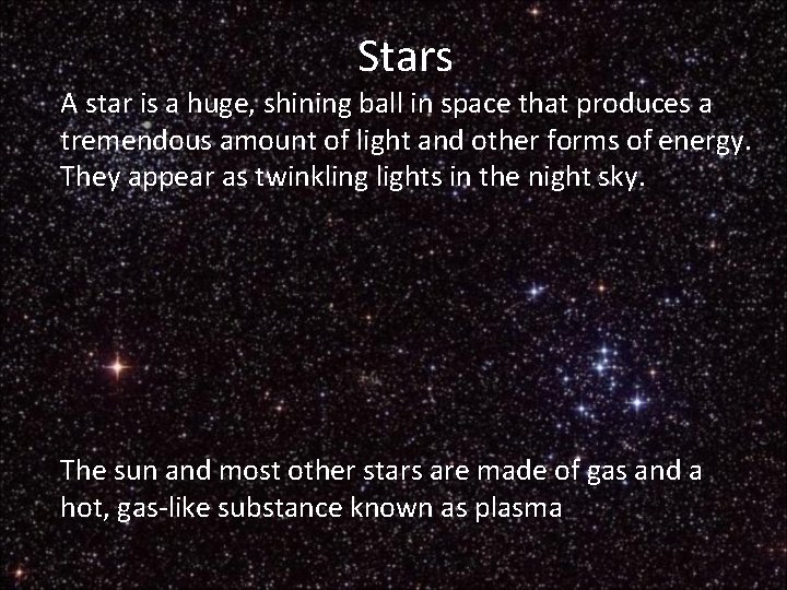 Stars A star is a huge, shining ball in space that produces a tremendous