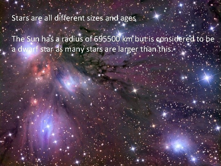 Stars are all different sizes and ages The Sun has a radius of 695500