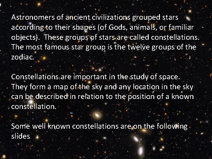 Astronomers of ancient civilizations grouped stars according to their shapes (of Gods, animals, or