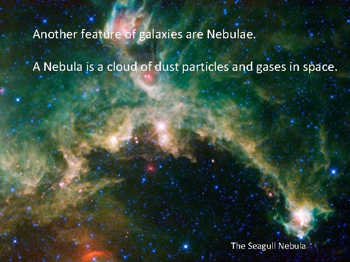 Another feature of galaxies are Nebulae. A Nebula is a cloud of dust particles