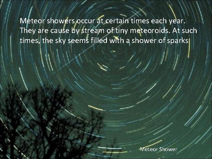 Meteor showers occur at certain times each year. They are cause by stream of