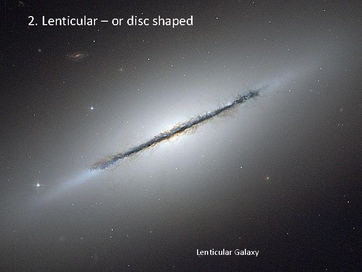2. Lenticular – or disc shaped Lenticular Galaxy 