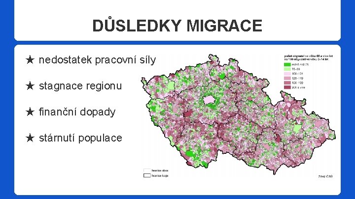 DŮSLEDKY MIGRACE ★ nedostatek pracovní síly ★ stagnace regionu ★ finanční dopady ★ stárnutí