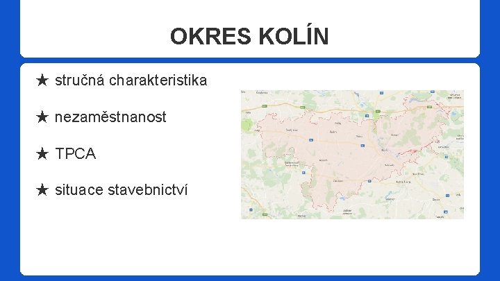 OKRES KOLÍN ★ stručná charakteristika ★ nezaměstnanost ★ TPCA ★ situace stavebnictví 