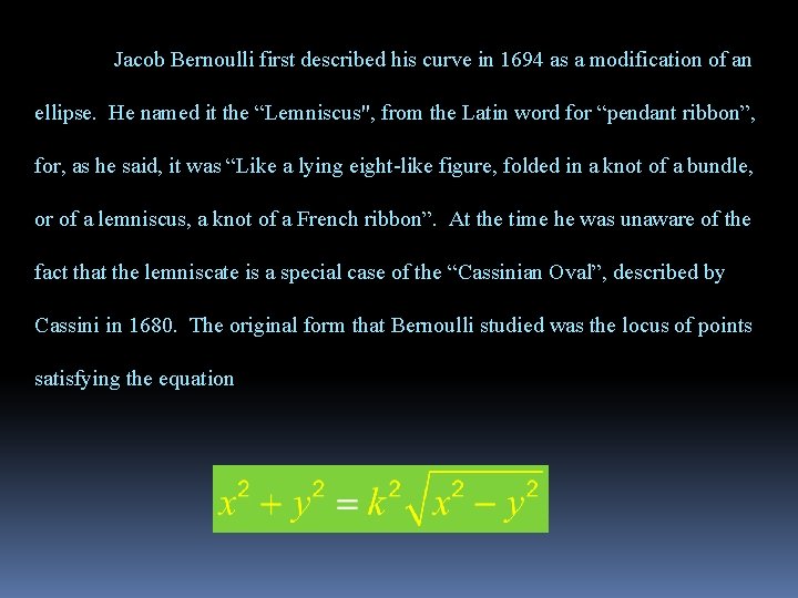 Jacob Bernoulli first described his curve in 1694 as a modification of an ellipse.