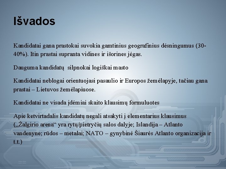 Išvados Kandidatai gana prastokai suvokia gamtinius geografinius dėsningumus (3040%). Itin prastai supranta vidines ir