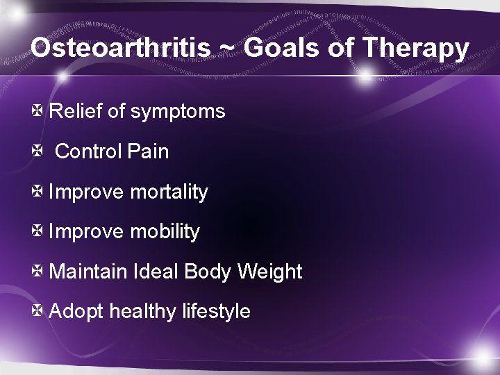 Osteoarthritis ~ Goals of Therapy Relief of symptoms Control Pain Improve mortality Improve mobility