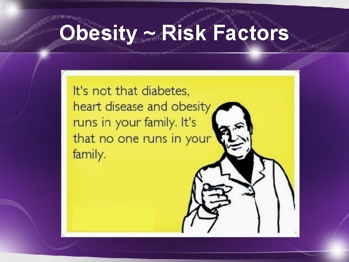 Obesity ~ Risk Factors 