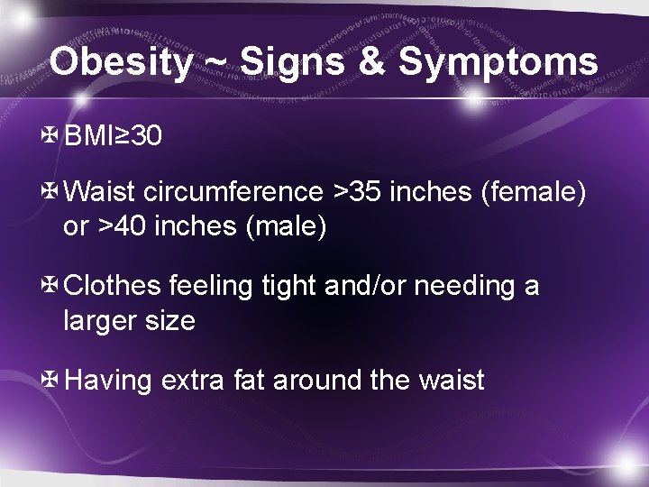 Obesity ~ Signs & Symptoms BMI≥ 30 Waist circumference >35 inches (female) or >40