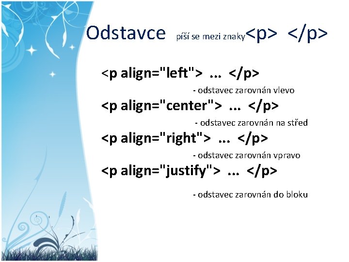 Odstavce píší se mezi znaky <p> </p> <p align="left">. . . </p> - odstavec