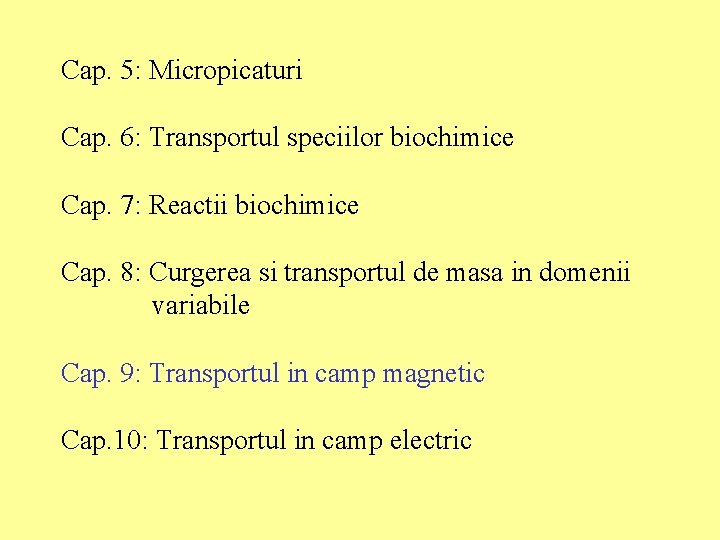 Cap. 5: Micropicaturi Cap. 6: Transportul speciilor biochimice Cap. 7: Reactii biochimice Cap. 8: