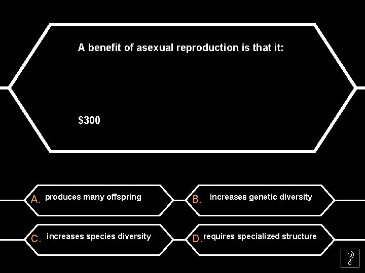 A benefit of asexual reproduction is that it: $300 A. produces many offspring B.