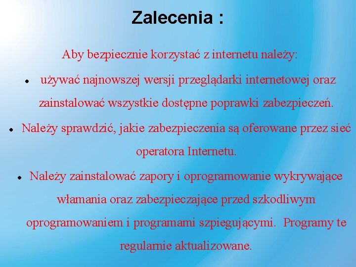 Zalecenia : Aby bezpiecznie korzystać z internetu należy: używać najnowszej wersji przeglądarki internetowej oraz