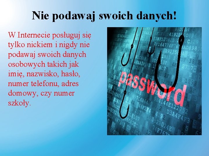 Nie podawaj swoich danych! W Internecie posługuj się tylko nickiem i nigdy nie podawaj