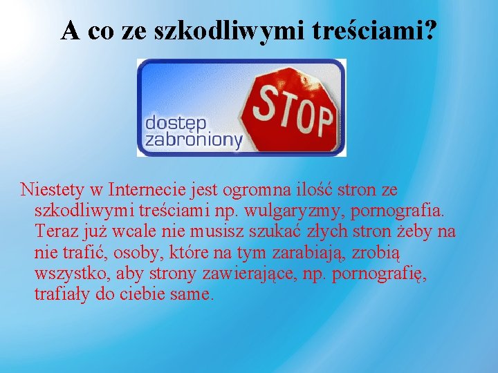 A co ze szkodliwymi treściami? Niestety w Internecie jest ogromna ilość stron ze szkodliwymi