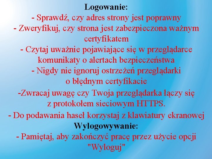 Logowanie: - Sprawdź, czy adres strony jest poprawny - Zweryfikuj, czy strona jest zabezpieczona