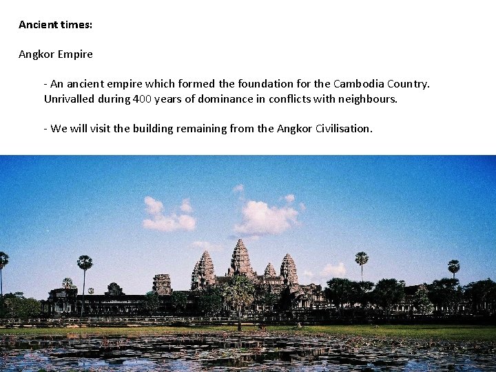 Ancient times: Angkor Empire - An ancient empire which formed the foundation for the