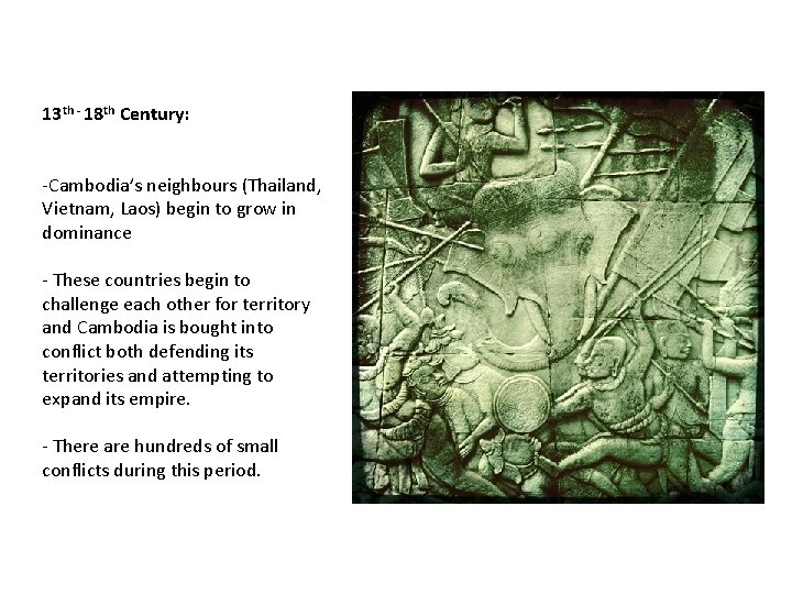 13 th - 18 th Century: -Cambodia’s neighbours (Thailand, Vietnam, Laos) begin to grow