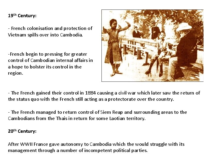 19 th Century: - French colonisation and protection of Vietnam spills over into Cambodia.