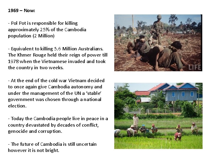 1969 – Now: - Pol Pot is responsible for killing approximately 25% of the