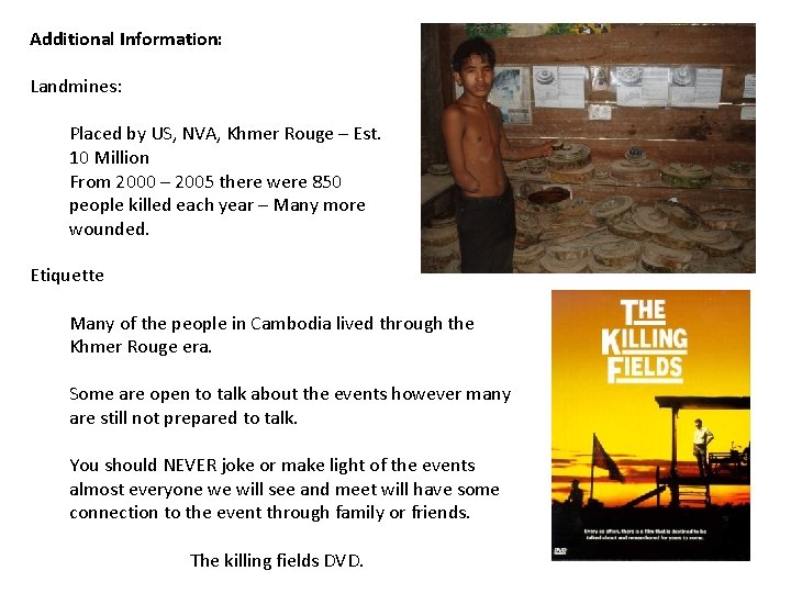 Additional Information: Landmines: Placed by US, NVA, Khmer Rouge – Est. 10 Million From