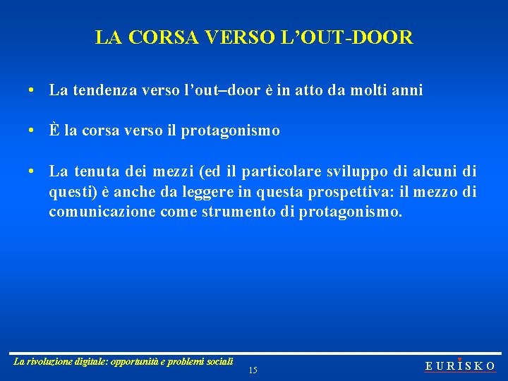 LA CORSA VERSO L’OUT-DOOR • La tendenza verso l’out–door è in atto da molti