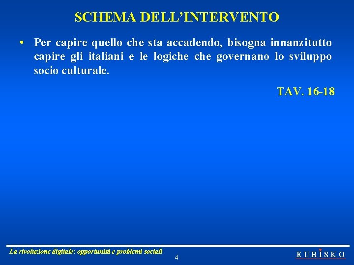 SCHEMA DELL’INTERVENTO • Per capire quello che sta accadendo, bisogna innanzitutto capire gli italiani