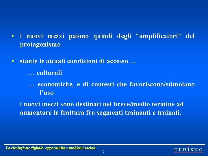  • i nuovi mezzi paiono quindi degli “amplificatori” del protagonismo • stante le