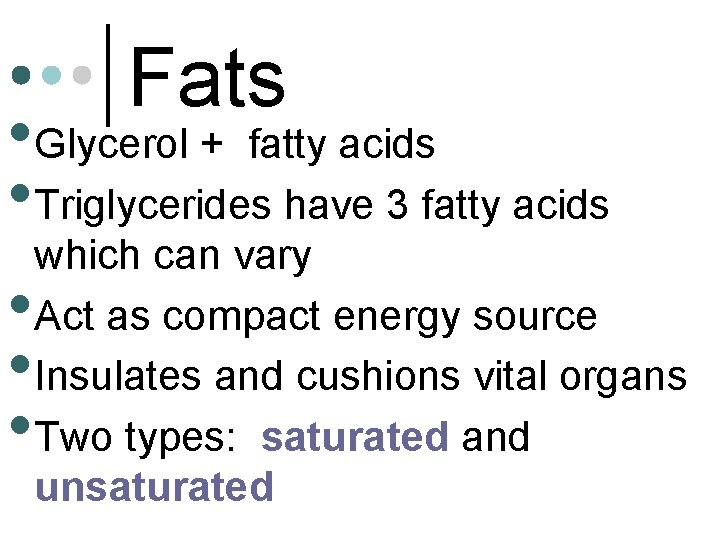 Fats • Glycerol + fatty acids • Triglycerides have 3 fatty acids which can