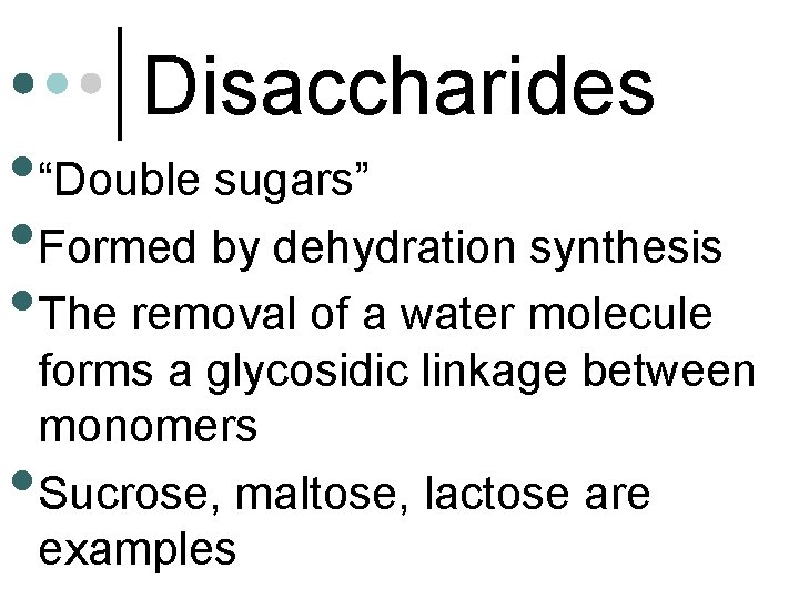Disaccharides • “Double sugars” • Formed by dehydration synthesis • The removal of a