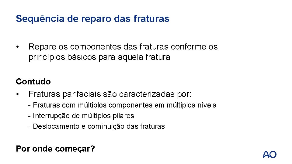 Sequência de reparo das fraturas • Repare os componentes das fraturas conforme os princípios