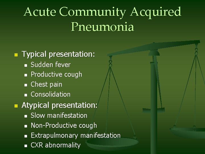 Acute Community Acquired Pneumonia n Typical presentation: n n n Sudden fever Productive cough